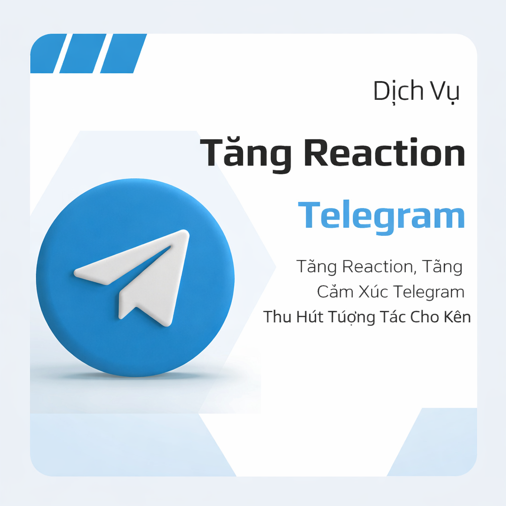 Dịch Vụ Tăng Cảm Xúc Telegram – Reaction Thật, Tăng Nhanh, An Toàn, Giá Tốt