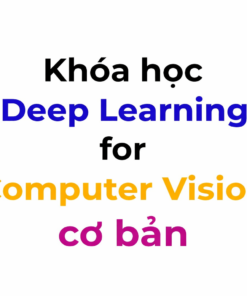 Khóa Học Deep Learning For Computer Vision Cơ Bản