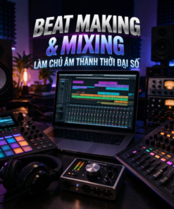 Beat Making & Mixing: Làm Chủ Âm Thanh Thời Đại Số