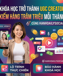 Bí quyết chinh phục thu nhập 9 chữ số từ nghề UGC Creator cùng Hanhdailysocial.