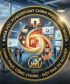 PowerPoint Chinh Phục Lòng Người – Trình Bày Chuyên Nghiệp, Gây Ấn Tượng Mạnh