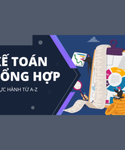 Khóa Học Kế Toán Tổng Hợp Thực Hành Thực Tế Từ A Đến Z - Thực Hành Trên Misa + Excel