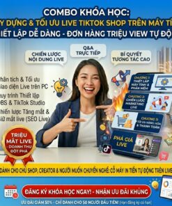 Khóa Học Live TikTok Shop Trên Máy Tính – Chốt Đơn Chuyên Nghiệp, Tăng Doanh Thu Gấp Nhiều Lần