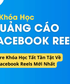 Khóa Học Tất Tần Tật Về Facebook Reels Mới Nhất