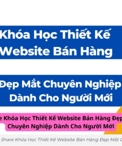 Khóa Học Thiết Kế Website Bán Hàng Đẹp Mắt Chuyên Nghiệp Dành Cho Người Mới