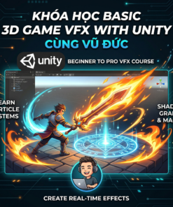Hành Trình Chinh Phục 3D Game VFX Từ Zero Trên Unity Cùng Vũ Đức